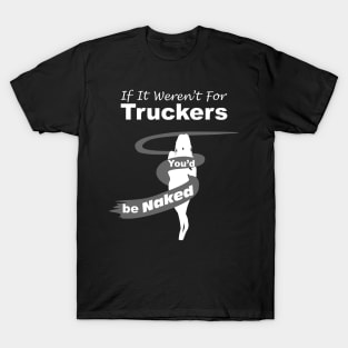 Truck Driver Gift,FunnyTruck Driver, youdbenaked T-Shirt